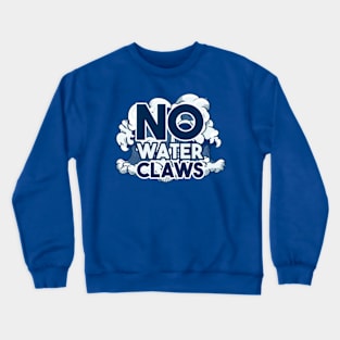 No water claws Crewneck Sweatshirt